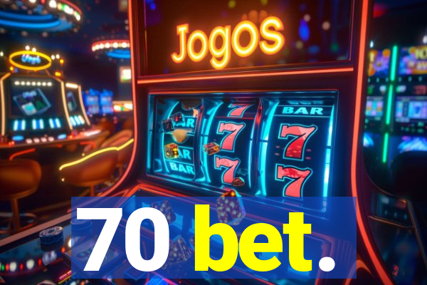 70 bet.